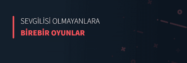 Sevgilisi Olmayanlara Birebir Oyunlar