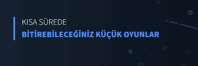 Kısa Sürede Bitirebileceğiniz Küçük Oyunlar