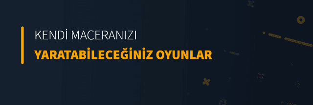 Kendi Maceranızı Yaratabileceğiniz Oyunlar