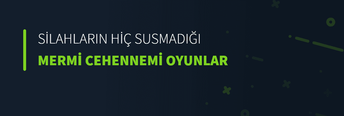 Silahların Hiç Susmadığı Mermi Cehennemi Oyunlar