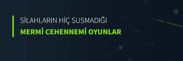 Silahların Hiç Susmadığı Mermi Cehennemi Oyunlar