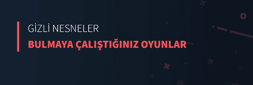 Gizli Nesneler Bulmaya Çalıştığınız Oyunlar