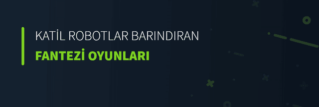 Katil Robotlar Barındıran Fantezi Oyunları