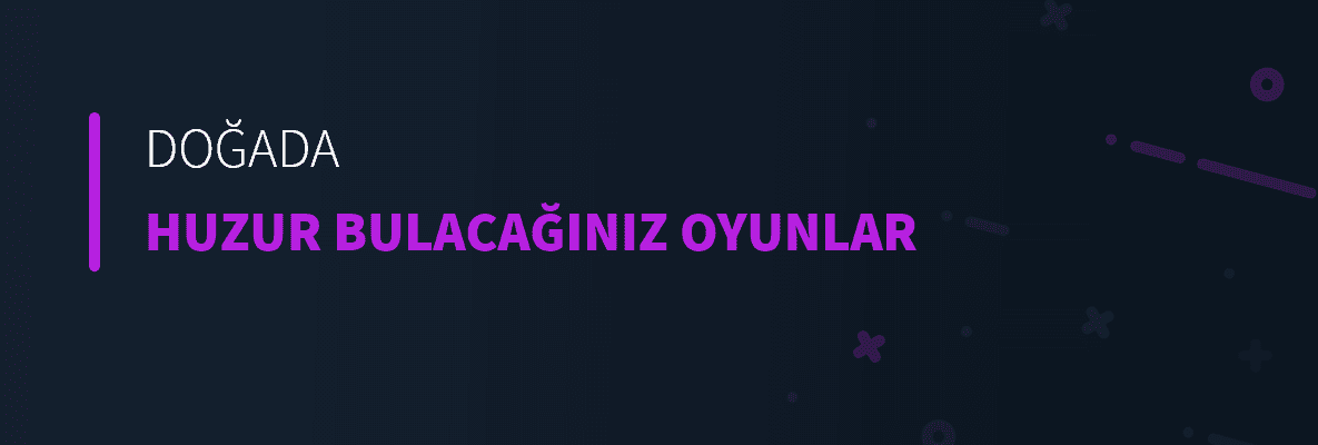 Doğada Huzur Bulacağınız Oyunlar