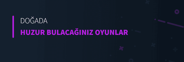 Doğada Huzur Bulacağınız Oyunlar