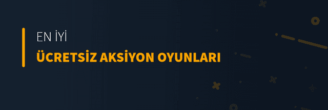 En İyi Ücretsiz Aksiyon Oyunları