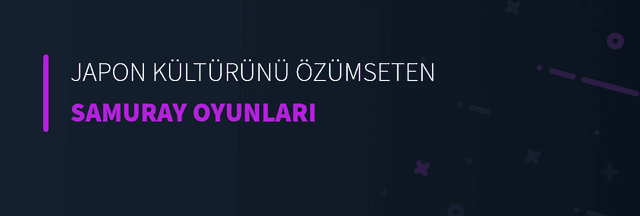 Japon Kültürünü Özümseten Samuray Oyunları