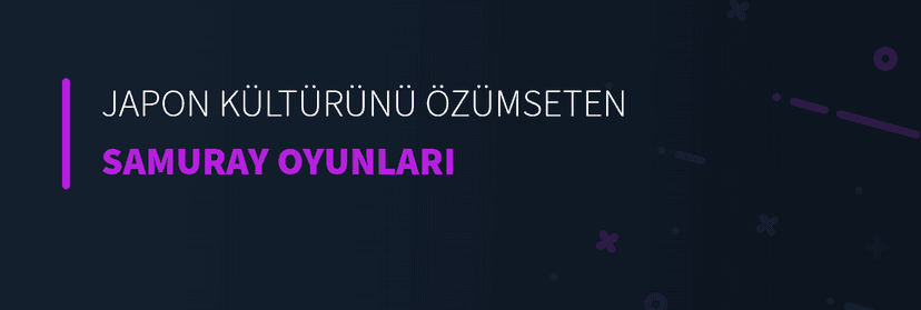 Japon Kültürünü Özümseten Samuray Oyunları