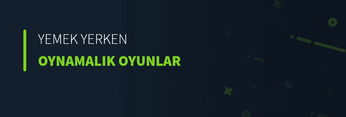 Yemek Yerken Oynamalık Oyunlar