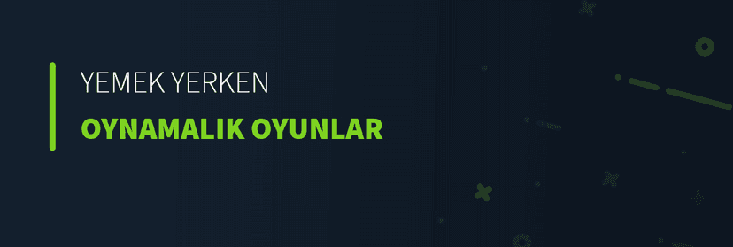 Yemek Yerken Oynamalık Oyunlar