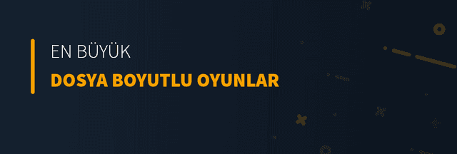 En Büyük Dosya Boyutlu Oyunlar