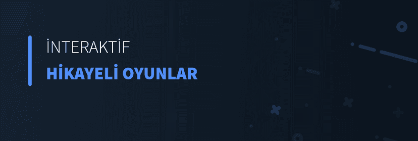 İnteraktif Hikayeli Oyunlar