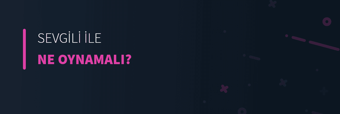 Sevgili ile Ne Oynamalı?