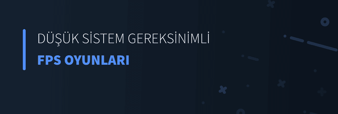 Düşük Sistem Gereksinimli FPS Oyunları