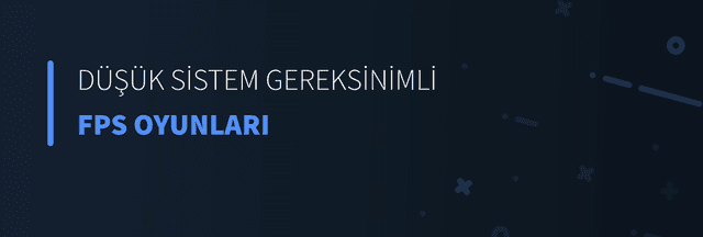 Düşük Sistem Gereksinimli FPS Oyunları