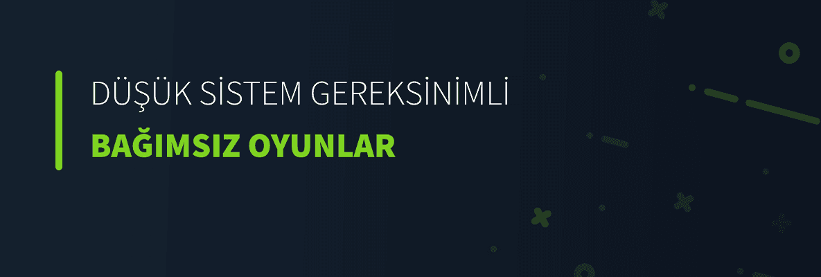 Düşük Sistem Gereksinimli Bağımsız Oyunlar