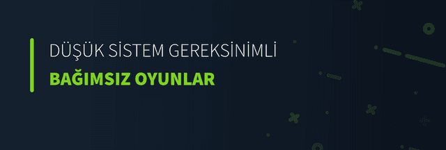 Düşük Sistem Gereksinimli Bağımsız Oyunlar