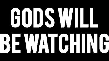 Gods Will Be Watching