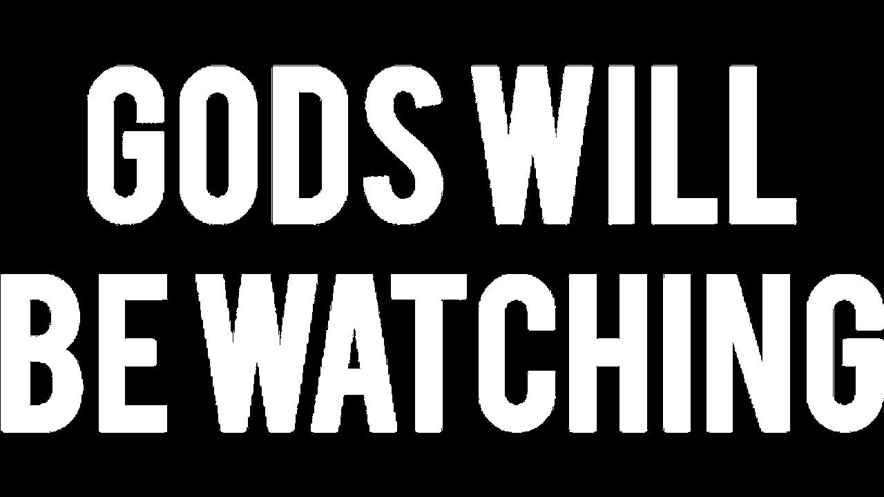 Gods Will Be Watching