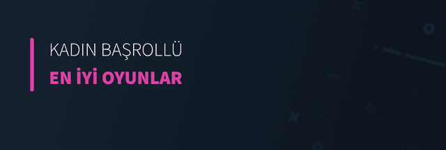 Kadın Karakterli En İyi Oyunlar