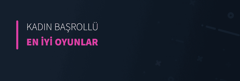 Kadın Karakterli En İyi Oyunlar
